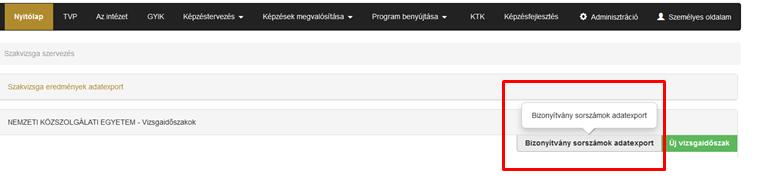 3.5.11 Bizonyítványexport funkció ismertetése Bizonyítvány sorszámok adatexport funkció a képzésszervezői (szakvizsgaszervezők) jogosultsággal rendelkező felhasználók számára érhető el, közvetlenül a