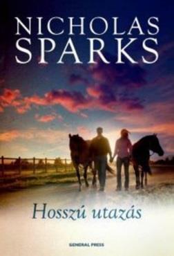 Nicholas Sparks: Hosszú utazás Két szerelem. Két szívbe markoló történet az örök reményről és mindarról, ami igazán fontos az életben.