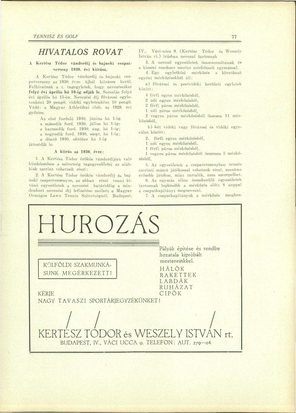 TENNISZ ES GOLF 77 HIVATALOS ROVAT A Kertész Tódor vándordíj és bajnoki csapatverseny 1930. évi kiírása. A Kertész Tódor vándordíj ós bajnoki csapatverseny az 1930. évre újból kiírásra kerül.