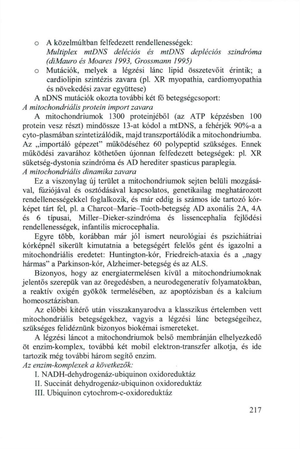 o A közelmúltban felfedezett rendellenességek: Multiplex mtdns deléciós és mtdns depléciós szindróma (dimauro és Moares 1993, Grossmann 1995) o Mutációk, melyek a légzési lánc lipid összetevőit