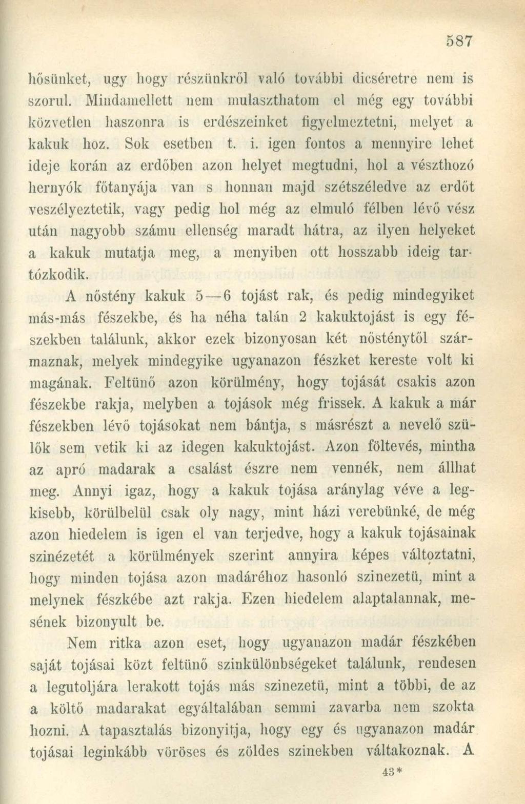 hősünket, ugy hogy részünkről való további dicséretre nem is szorul. Mindamellett nem mulaszthatom el még egy további közvetlen haszonra is erdészeinket figyelmeztetni, melyet a kakuk hoz.