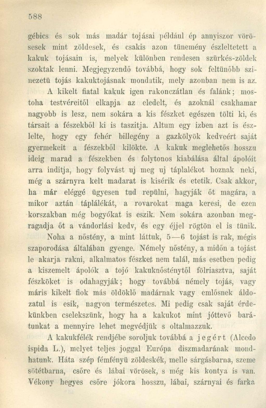 gébics és sok más madár tojásai például ép annyiszor vörösesek mint zöldesek, és csakis azon tünemény észleltetett a kakuk tojásain is, melyek különben rendesen szürkés-zöldek szoktak lenni.