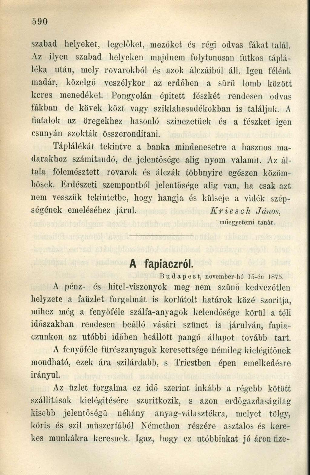 szabad helyeket, legelőket, mezőket és régi odvas fákat talál. Az ilyen szabad helyeken majdnem folytonosan futkos tápláléka után, mely rovarokból és azok álczáiból áll.