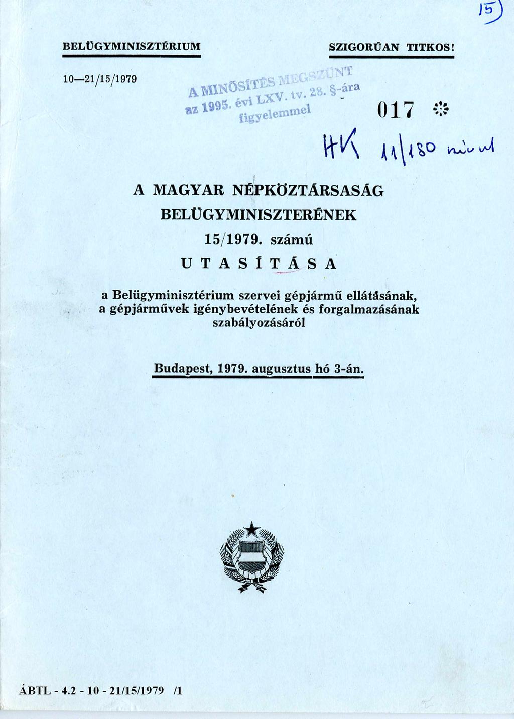 BELÜGYMINISZTÉRIUM SZIGORÚAN TITKOS! 10-21/15/1979 A MAGYAR NÉPKÖZTÁRSASÁG BELÜGYMINISZTERÉNEK 15/1979. számú U T A S Í T Á S A Hatályonkívül helyezve:1/80min. ut.