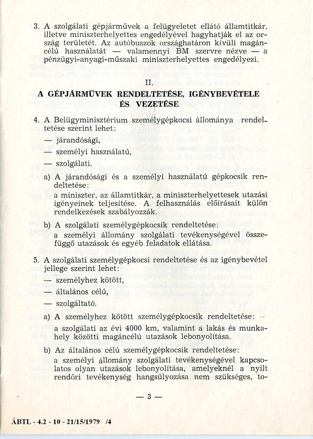 3. A szolgálati gépjárm űvek a felügyeletet ellátó állam titkár, illetve m iniszterhelyettes engedélyével hagyhatják el az ország területét.