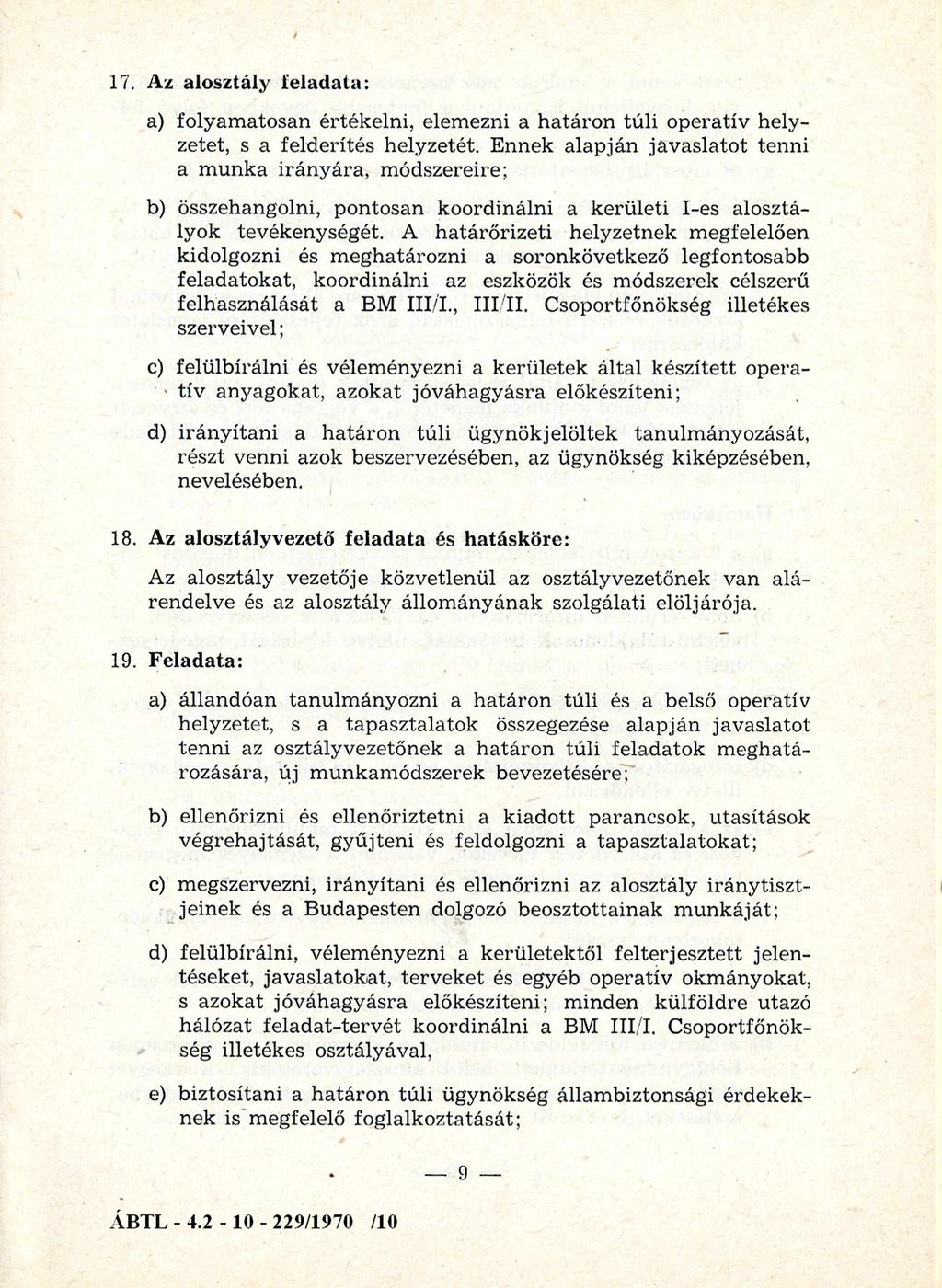 17. Az alosztály feladata: a) folyam atosan értékelni, elem ezni a h a tá ro n túli operatív hely zetet, s a felderítés helyzetét.