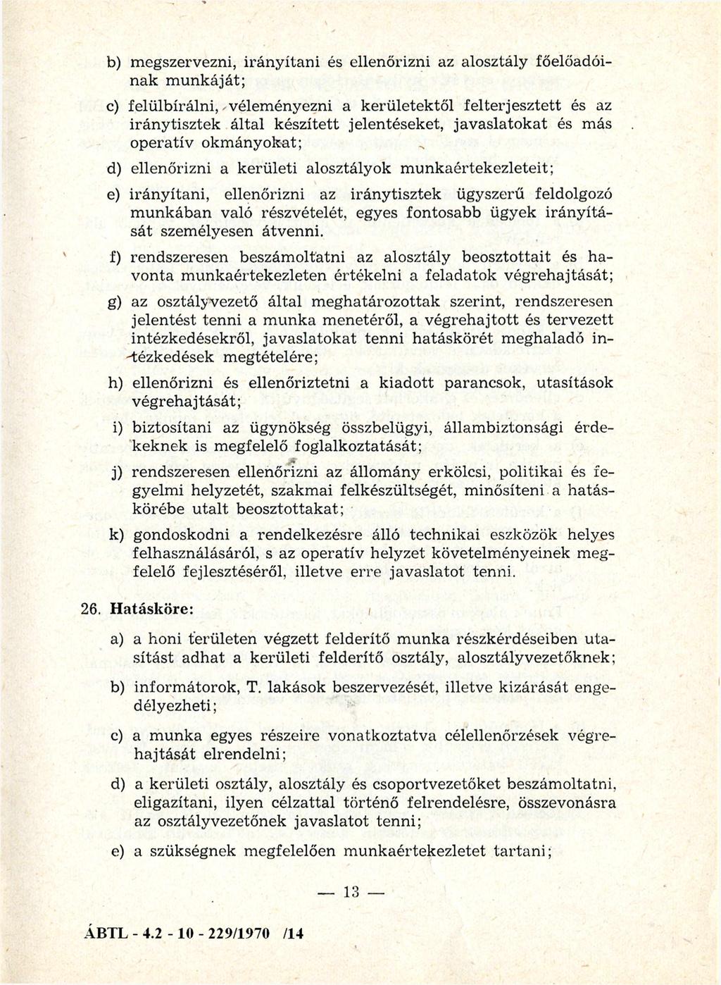 b) m egszervezni, irá n y íta n i és ellenőrizni az alosztály főelőadóinak m unkáját; c) felülbírálni, vélem ényezni a kerületektől felterjesztett és az iránytisztek által készített jelentéseket,