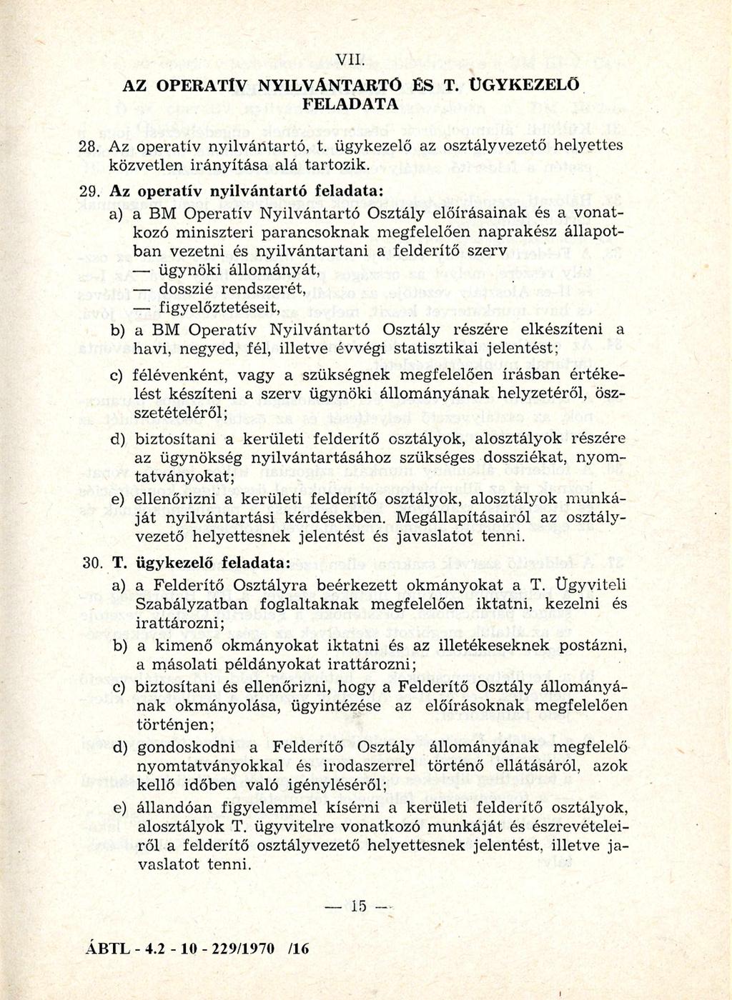 VII. AZ OPERATÍV NYILVÁNTARTÓ ÉS T. ÜGYKEZELŐ FELADATA 28. Az operatív n y ilv án tartó, t. ügykezelő az osztályvezető helyettes közvetlen irán y ítása alá tartozik. 29.