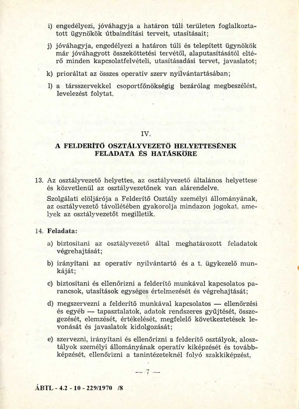 i) engedélyezi, jó v áhagy ja a h a tá ro n tú li terü leten foglalkozta to tt ügynökök ú tb ain d ítási terveit, u tasításait; j) jóváhagyja, engedélyezi a h atáro n túli és telep ített ügynökök m