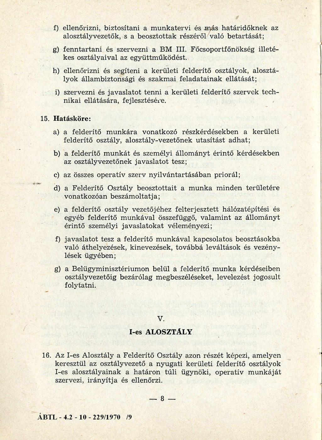 f) ellenőrizni, biztosítani a m unkatervi és m ás határidőknek az alosztályvezetők, s a beosztottak részéről való b e ta rtá sá t; g) fe n n ta rta n i és szervezni a BM III.