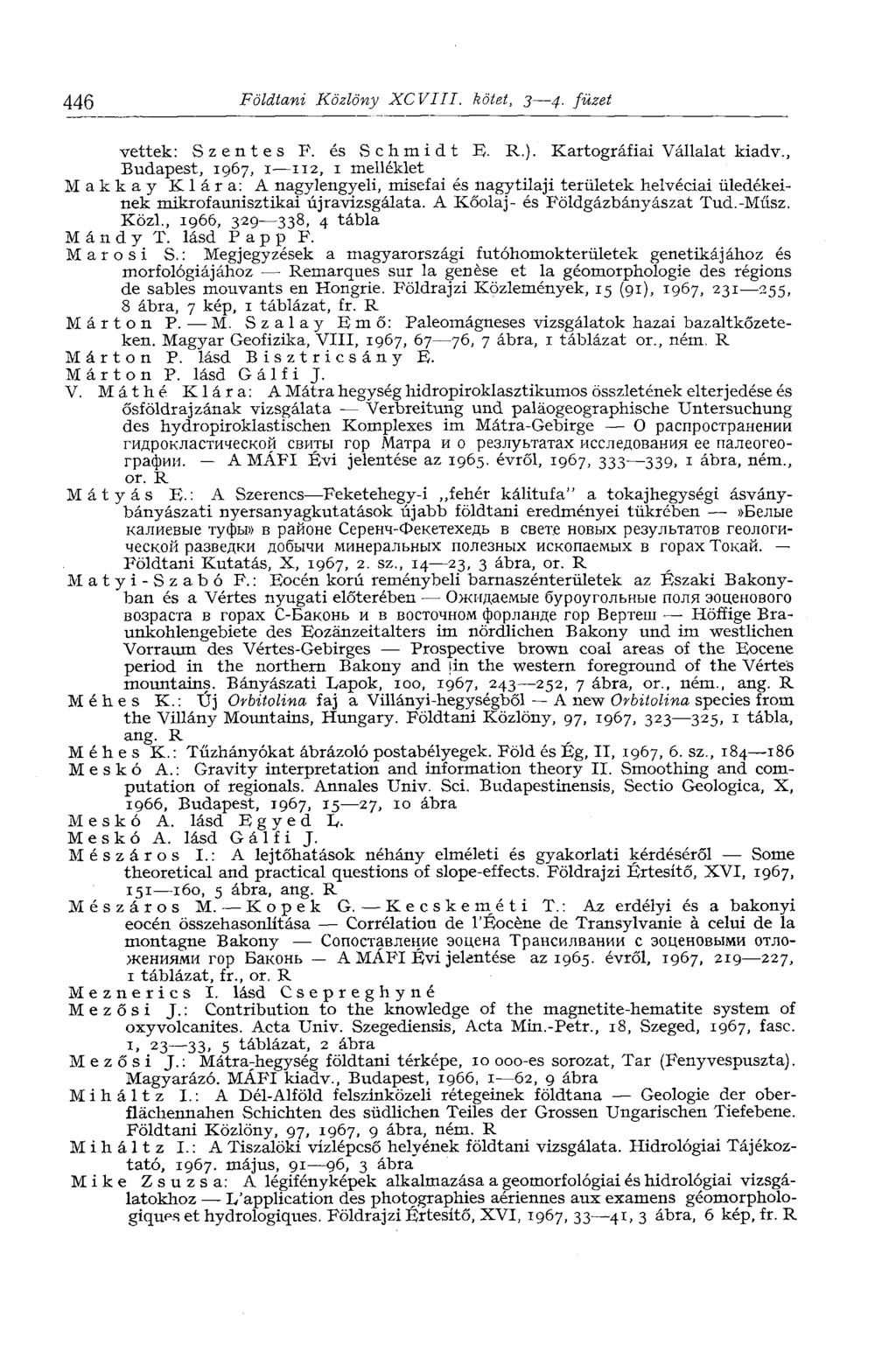 446 Földtani Közlöny XCVIII. kötet, 3 4. füzet vettek: Szentes F. és»schmidt E. R.). Kartográfiai Vállalat kiadv.