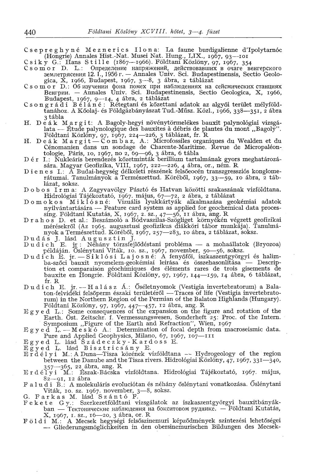 440 Földtani Közlöny XCVIII. kötet, 3 4. füzet Csepreghyné Meznerics Ilona: La faune burdigalienne dtpolytarnóc (Hongrie) Annales Hist.-Nat. Musei Nat. Hung., LIX., 1967, 93 101 Csiky G.