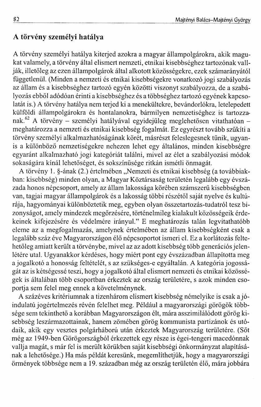 82 Majtényi Balázs-Majtényi György A törvény személyi hatálya A törvény személyi hatálya kiterjed azokra a magyar állampolgárokra, akik magukat valamely, a törvény által elismert nemzeti, etnikai