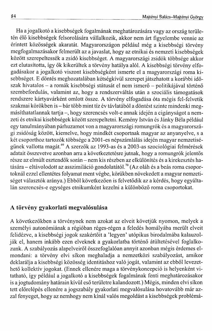 84 Majtényi Balázs-Majtényi György Ha ajogalkotó a kisebbségek fogalmának meghatározására vagy az ország területén élő kisebbségek felsorolására vállalkozik, akkor nem árt figyelembe vennie az