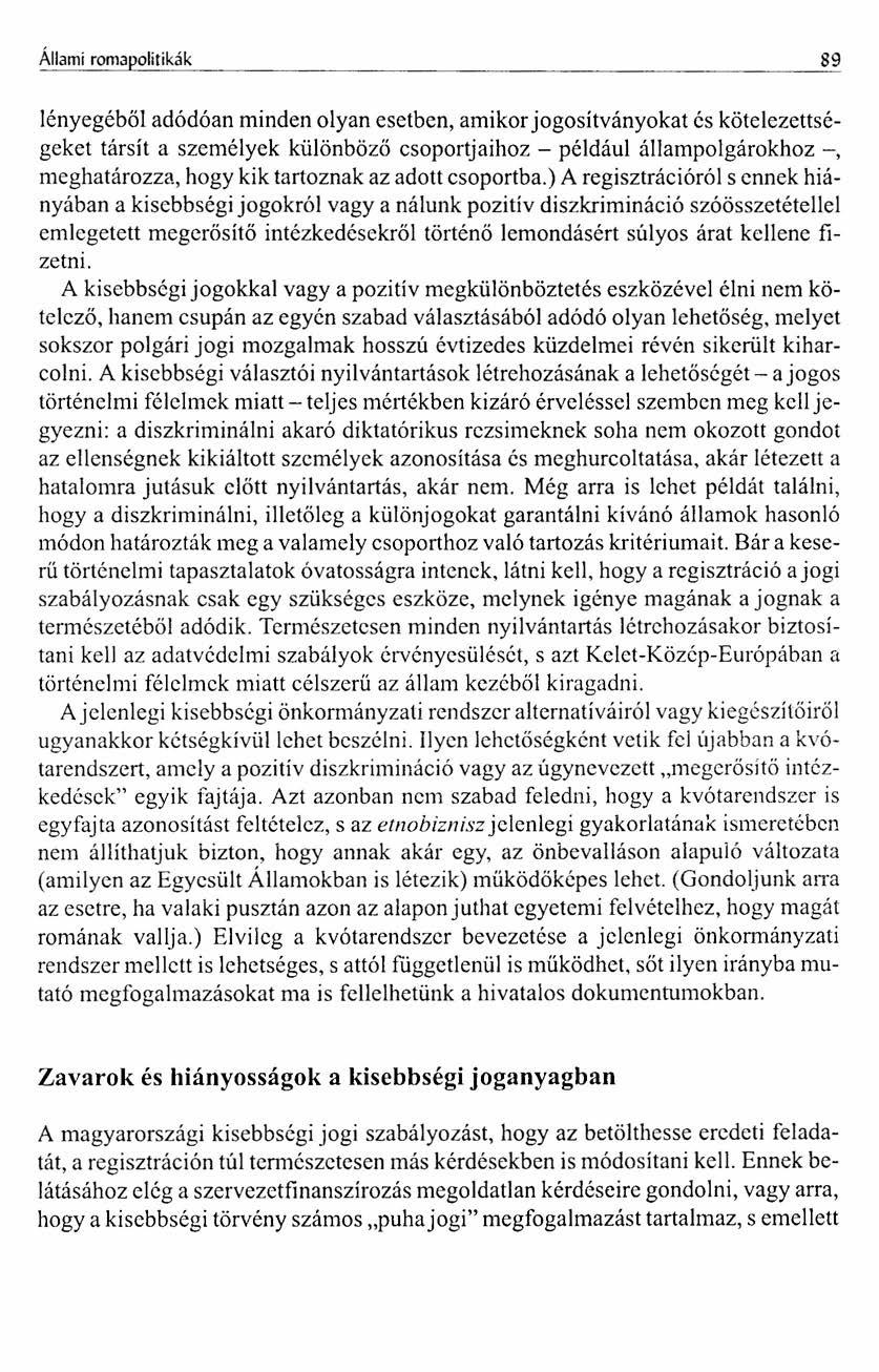 Állami romapolitikák 89 lényegéből adódóan minden olyan esetben, amikor jogosítványokat és kötelezettségeket társít a személyek különböző csoportjaihoz - például állampolgárokhoz -, meghatározza,