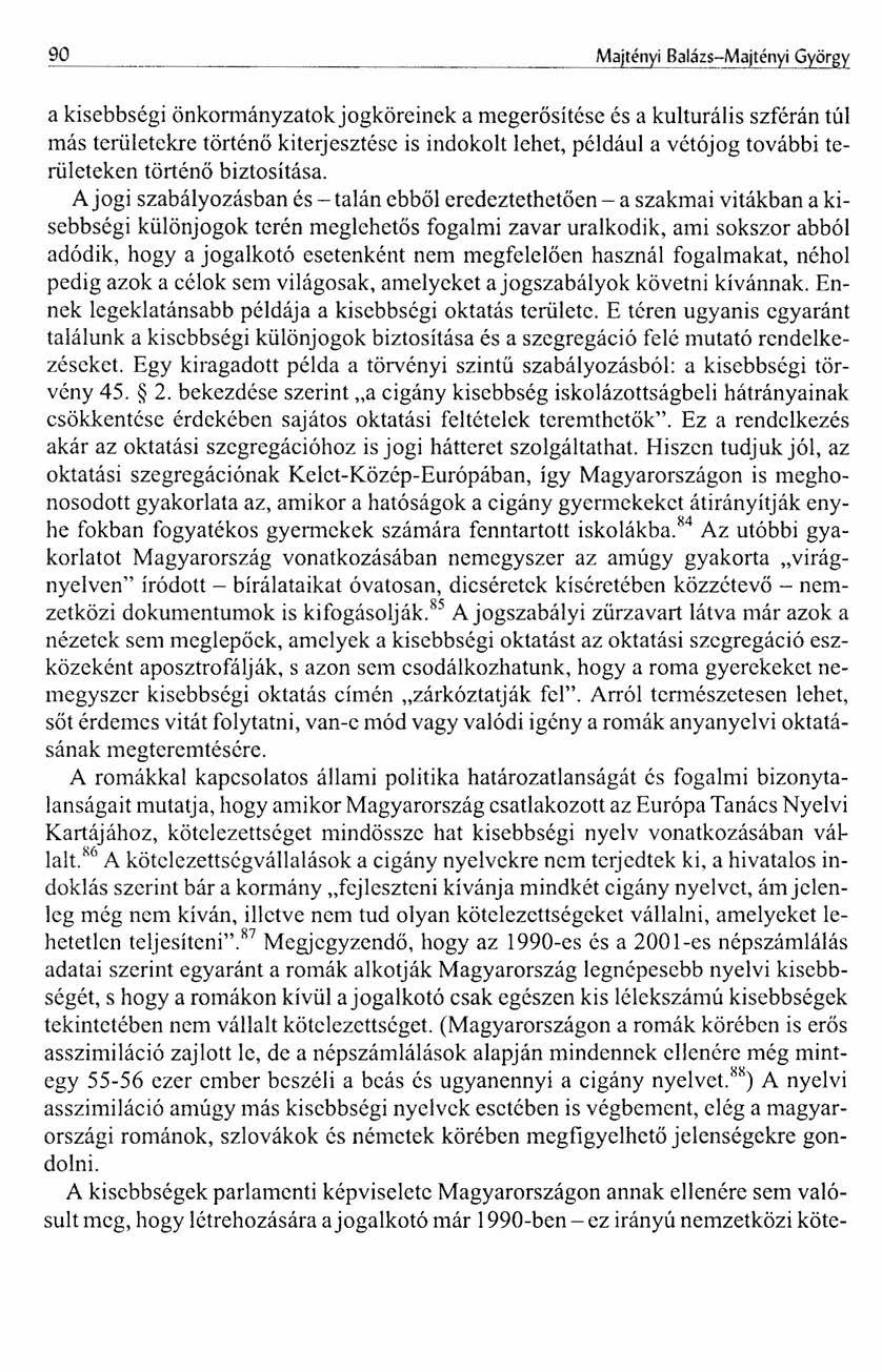 90 Majtényi Balázs-Majtényi György a kisebbségi önkormányzatokjogköreinek a megerősítése és a kulturális szférán túl más területekre történő kiterjesztésc is indokolt lehet, például a vétójog további