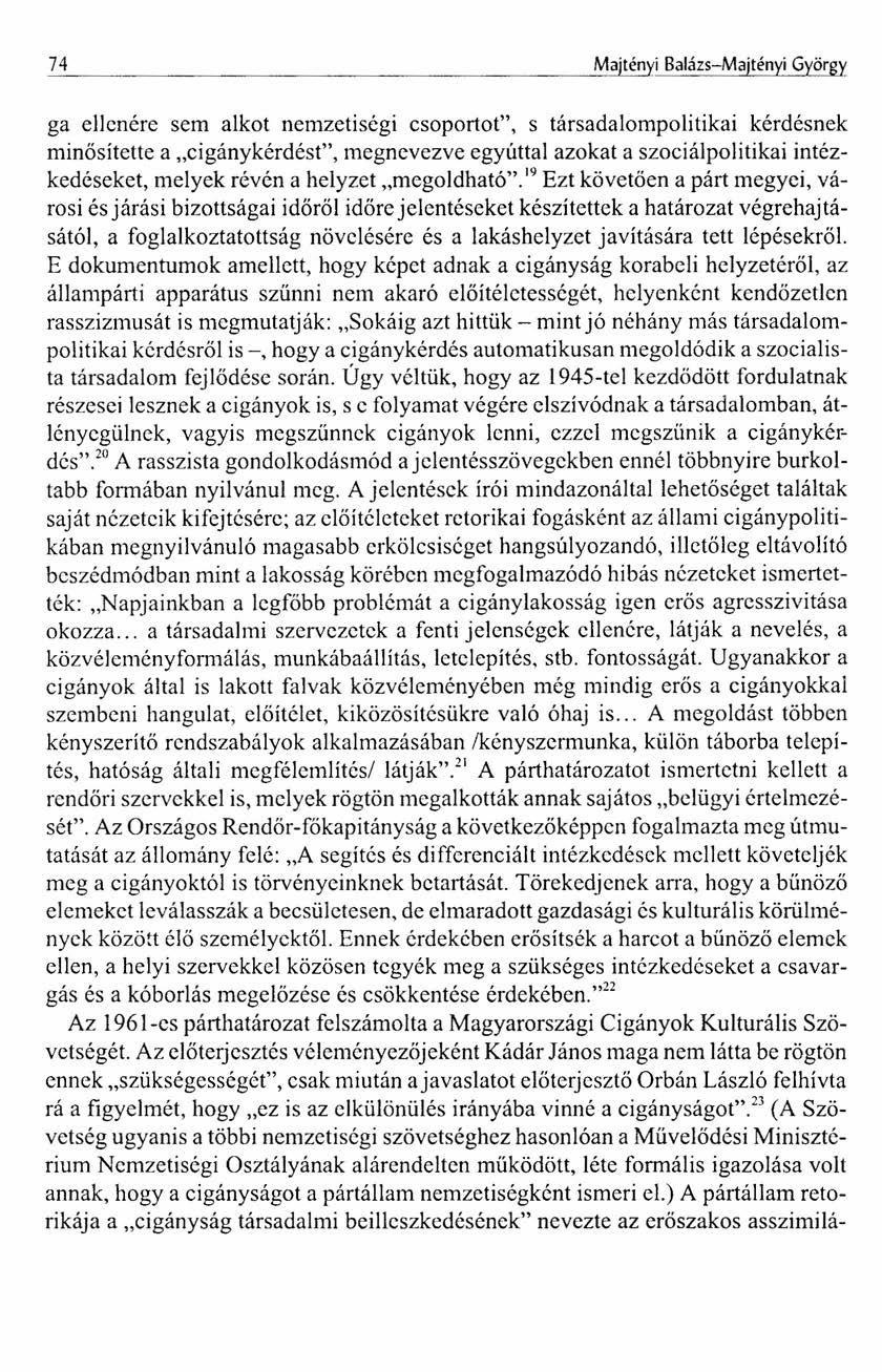 74 Majtényi Balázs-Majtényi György ga ellenére sem alkot nemzetiségi csoportot", s társadalompolitikai kérdésnek minősítette a "cigánykérdést", megnevezve egyúttal azokat a szociálpolitikai