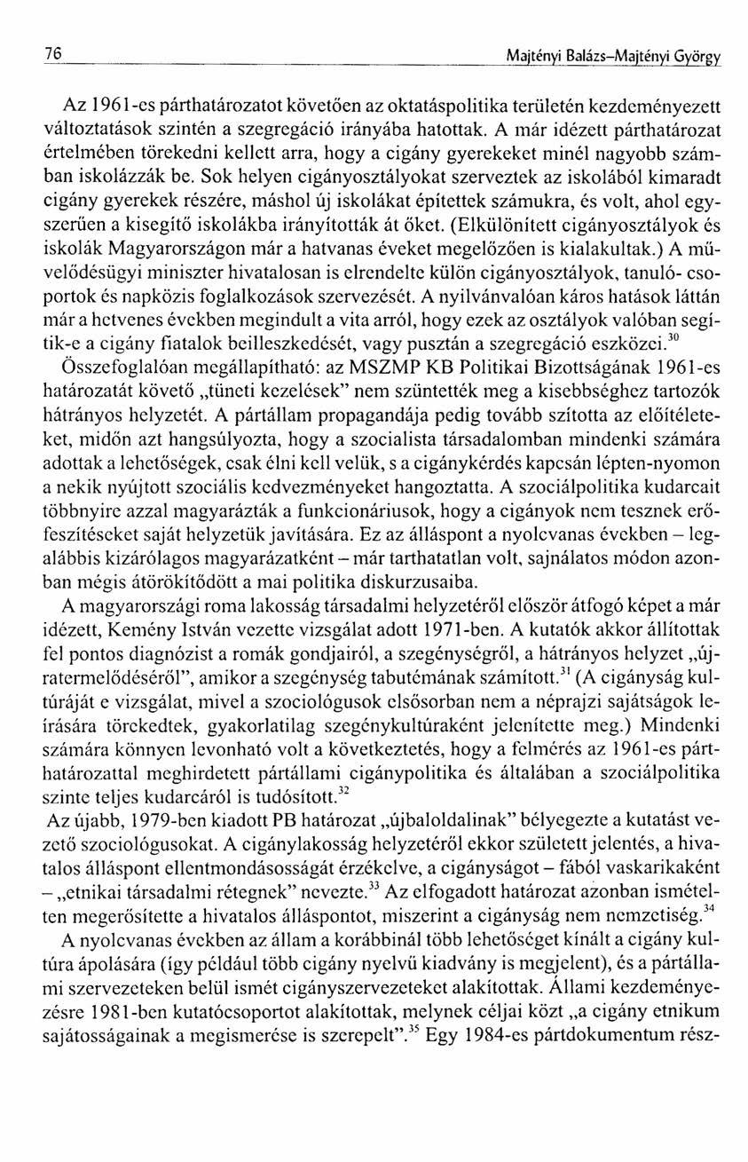 76 Majtényi Balázs-Majtényi György Az 1961-es párthatározatot követően az oktatáspolitika területén kezdeményezett változtatások szintén a szegregáció irányába hatottak.