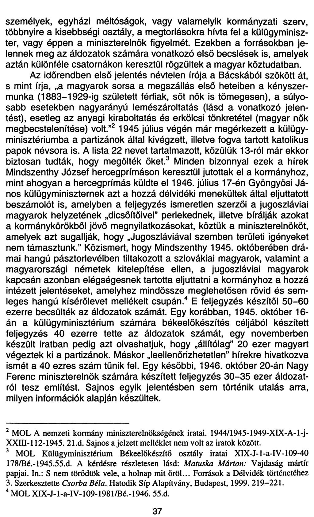 személyek, egyházi méltóságok, vagy valamelyik kormányzati szerv, többnyire a kisebbségi osztály, a megtorlásokra hívta fel a külügyminiszter, vagy éppen a miniszterelnök figyelmét.