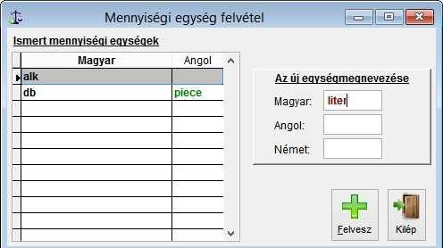 TÖRZSADAT MENÜ 82 Mennyiségi egység Felvétel Megadható az új mennyiségi egység Magyar, Angol és Német elnevezése (max. 6 karakter).