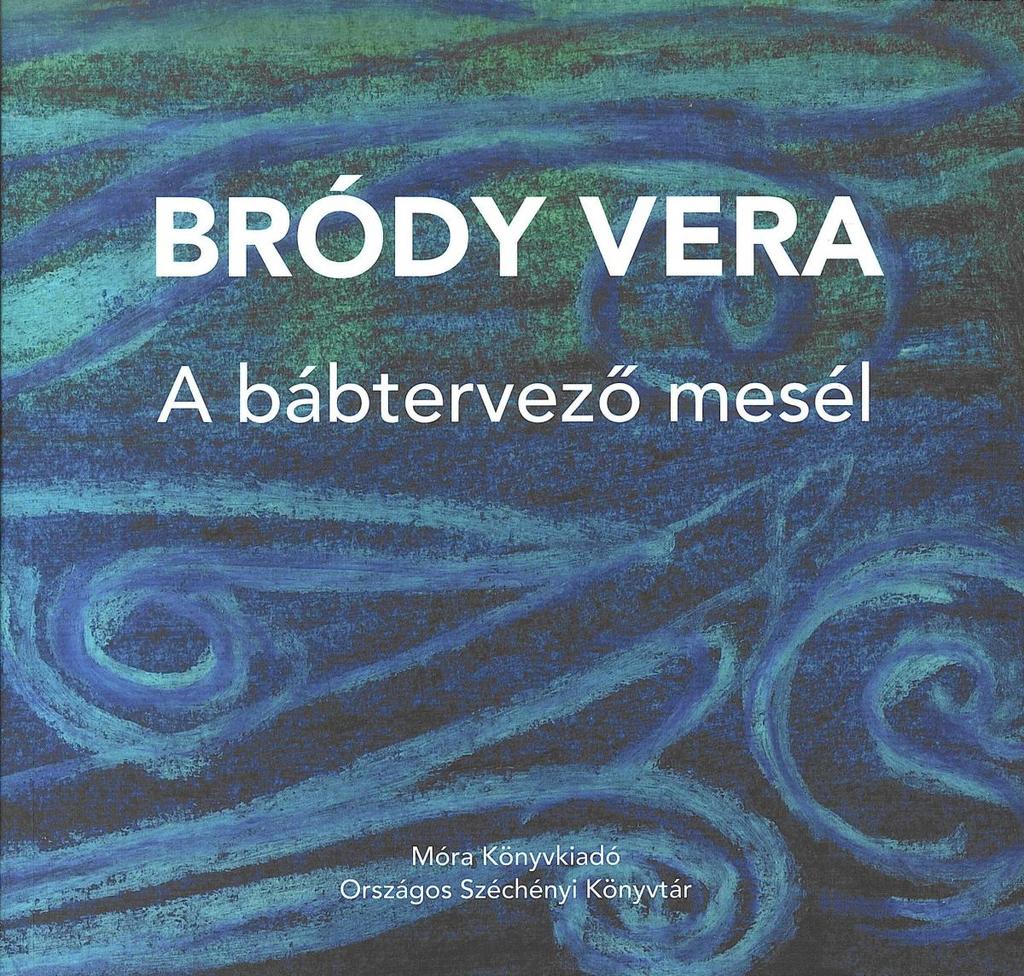 [1]1. A bábtervező mesél Írta: Bródy Vera Szerkesztette: Somorjai Olga OSZK Móra Kiadó, Budapest, 2016.