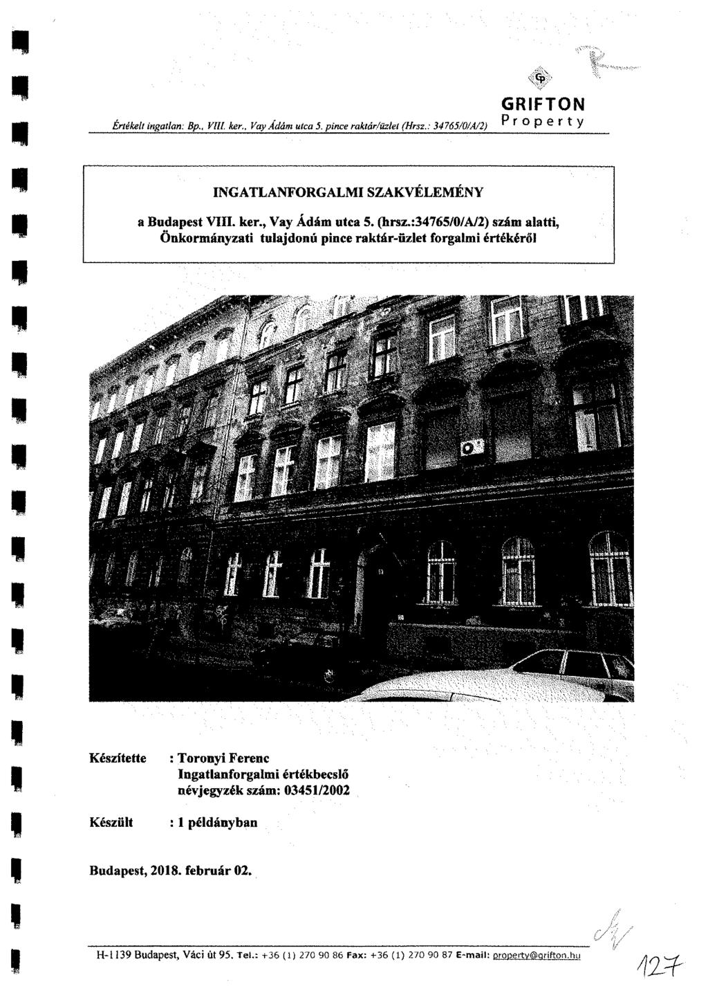 GRIFTON Értékelt ingatlan: Bp., Vitt, ker., Vay Ádám utca 5. pince raktár/üzlet (Hrsz.: 34765/0/A/2) ^ r 0 P e r t Y INGATLANFORGALMI SZAKVÉLEMÉNY a Budapest VIII. ker., Vay Ádám utca 5. (hrsz.