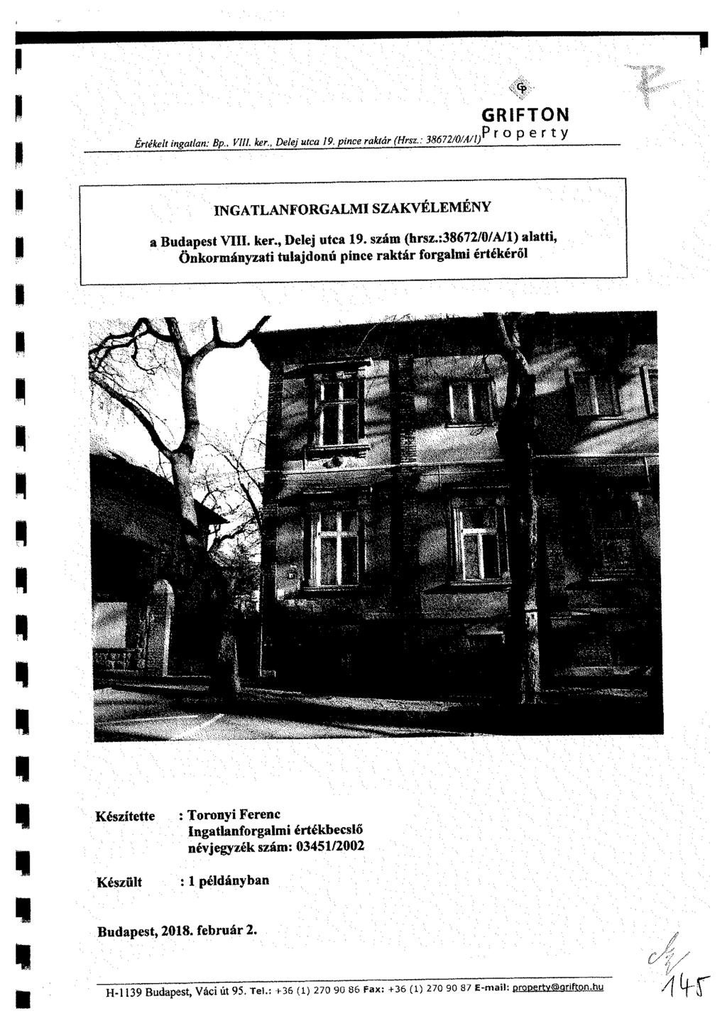 Értékelt ingatlan: Bp., Vili, ker., Delej utca 19. pince raktár (Hrsz.: 38672/0/A/l) GRIFTON Property INGATLANFORGALMI SZAKVÉLEMÉNY a Budapest VIII. ker., Delej utca 19. szám (hrsz.