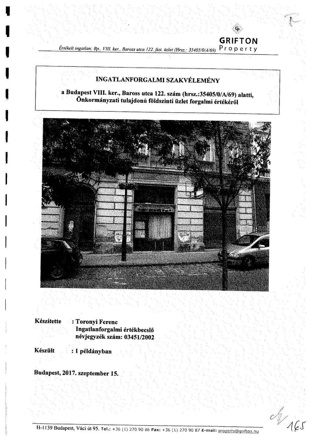 GRIFTON Értékelt ingatlan: Bp., VIU, ker.. Baross utca \22.fszt. üzlet (Hrsz.: 35405/0/.A/69) P r p e r t y INGATLANFORGALMI SZAKVÉLEMÉNY a Budapest VIII. ker., Baross utca 122. szám (hrsz.