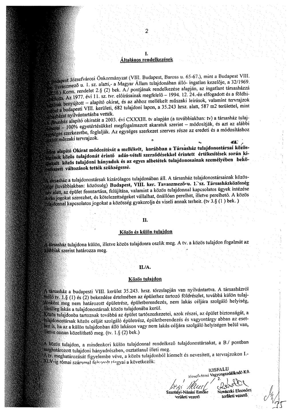 I. Általános rendelkezések t Józsefvárosi Önkormányzat (VIII. Budapest, Baross u. 65-67.), mint a Budapest VIÍÍ. ijiző u 1. sz. alatti,- a Magyar Állam tulajdonában álló- ingatlan kezelője, a 32/1969.