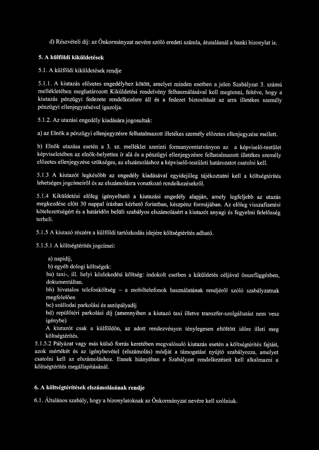 d) Részvételi díj: az Önkormányzat nevére szóló eredeti számla, átutalásnál a banki bizonylat is. 5. A külföldi kiküldetések 5.1.