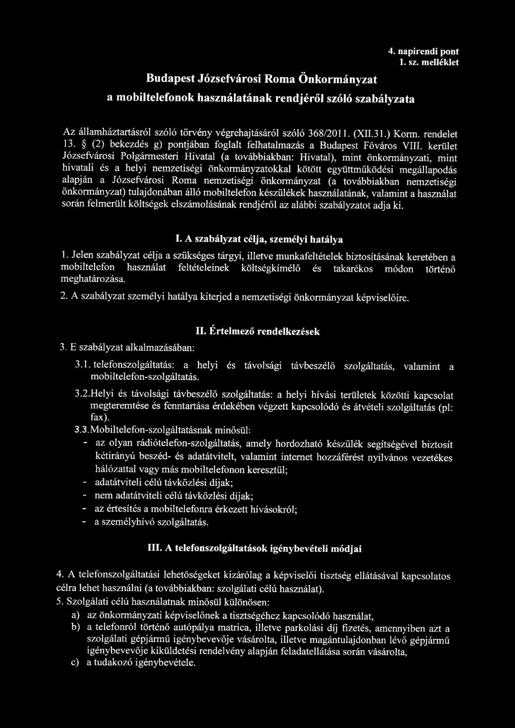 Budapest Józsefvárosi Roma Önkormányzat a mobiltelefonok használatának rendjéről szóló szabályzata 4. napirendi pont 1. sz. melléklet Az államháztartásról szóló törvény végrehajtásáról szóló 368/2011.