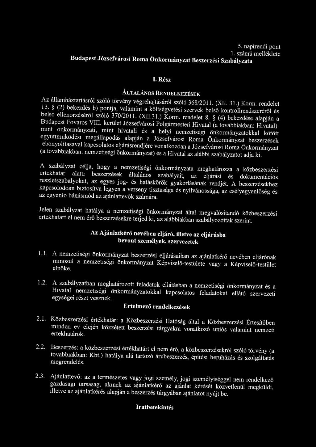 5. napirendi pont 1. számú melléklete Budapest Józsefvárosi Roma Önkormányzat Beszerzési Szabályzata I. Rész ÁLTALÁNOS RENDELKEZÉSEK Az államháztartásról szóló törvény végrehajtásáról szóló 368/2011.