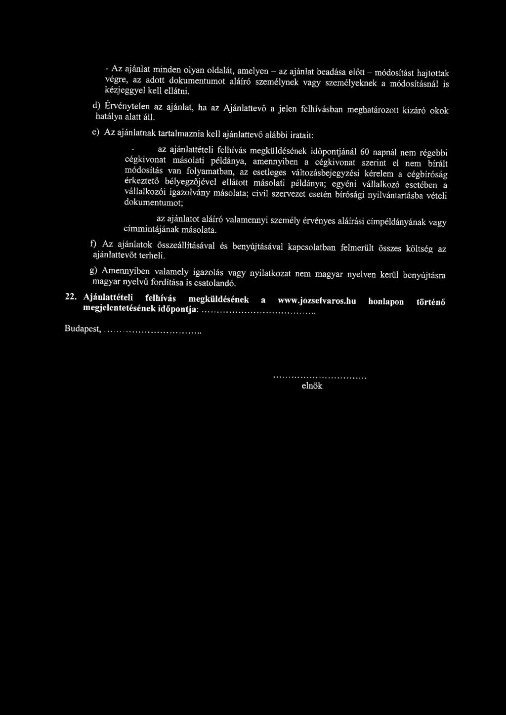 - Az ajánlat minden olyan oldalát, amelyen - az ajánlat beadása előtt - módosítást hajtottak végre, az adott dokumentumot aláíró személynek vagy személyeknek a módosításnál is kézjeggyel kell ellátni.