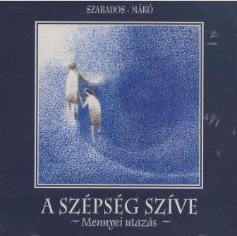 A szépség szíve (The Heart of Beauty) No. 035 Studio album by György Szabados & Miklós Mákó Released 2004 August 89, 2001.