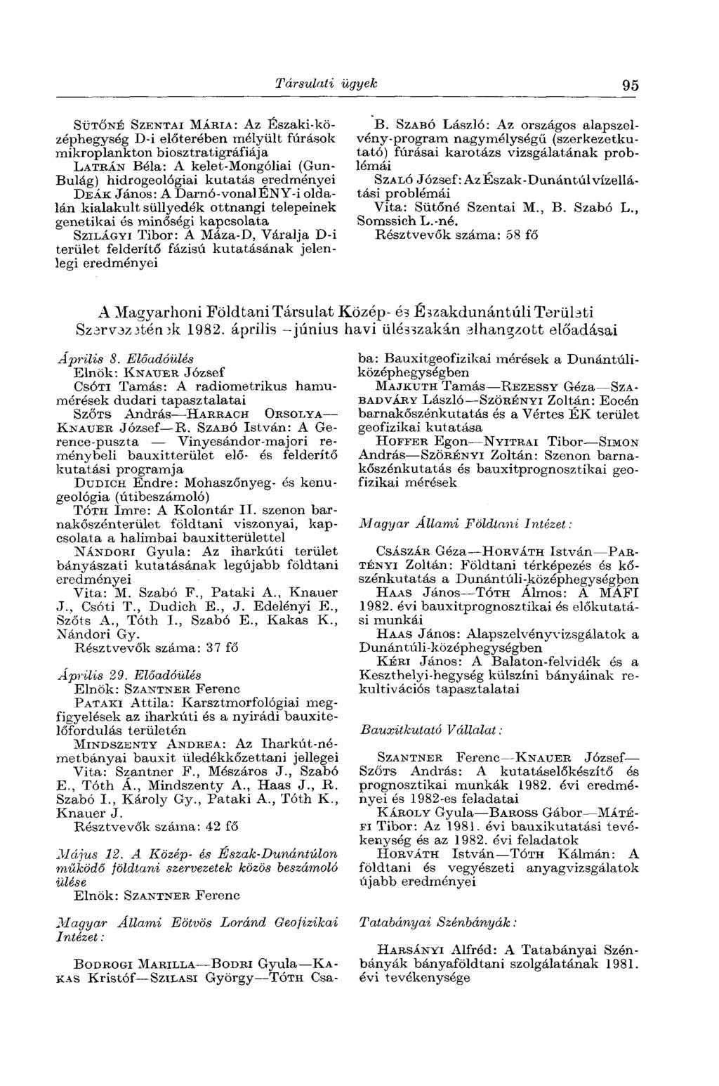 Társulati ügyek 95 SÜTŐNÉ SZENTAI MÁRIA: AZ Északi-középhegység D-i előterében mélyült fúrások mikroplankton biosztratigráfiája LATRÁN Béla: A kelet-mongóliai (Gun- Bulág) hidrogeológiai kutatás