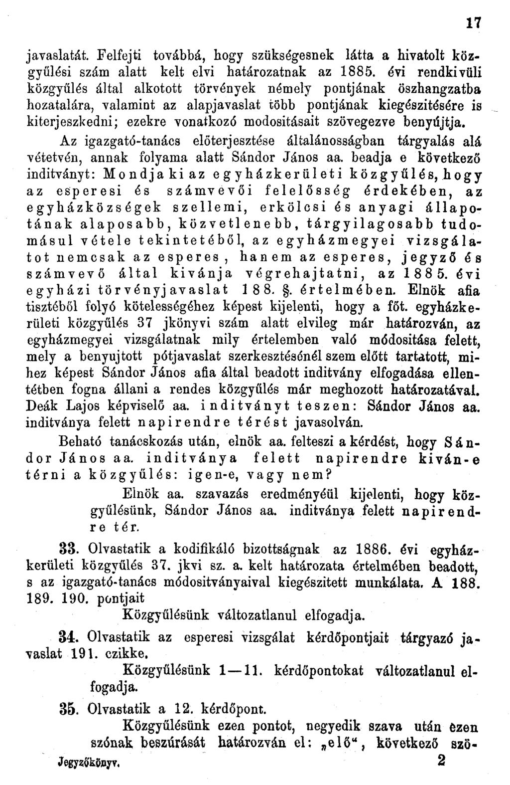 javaslatát. Felfejti továbbá, hogy szükségesnek látta a hivatolt közgyűlési szám alatt kelt elvi határozatnak az 1885.