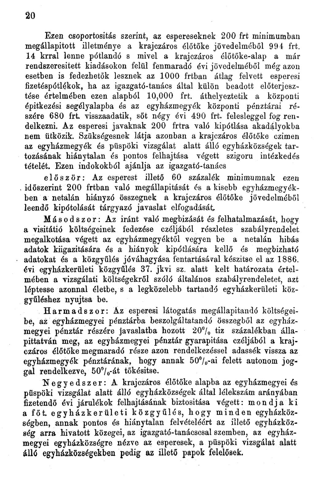 20 Ezen csoportositás szerint, az espereseknek 200 frt minimumban megállapított illetménye a krajczáros élőtőke jövedelméből 994 frt.