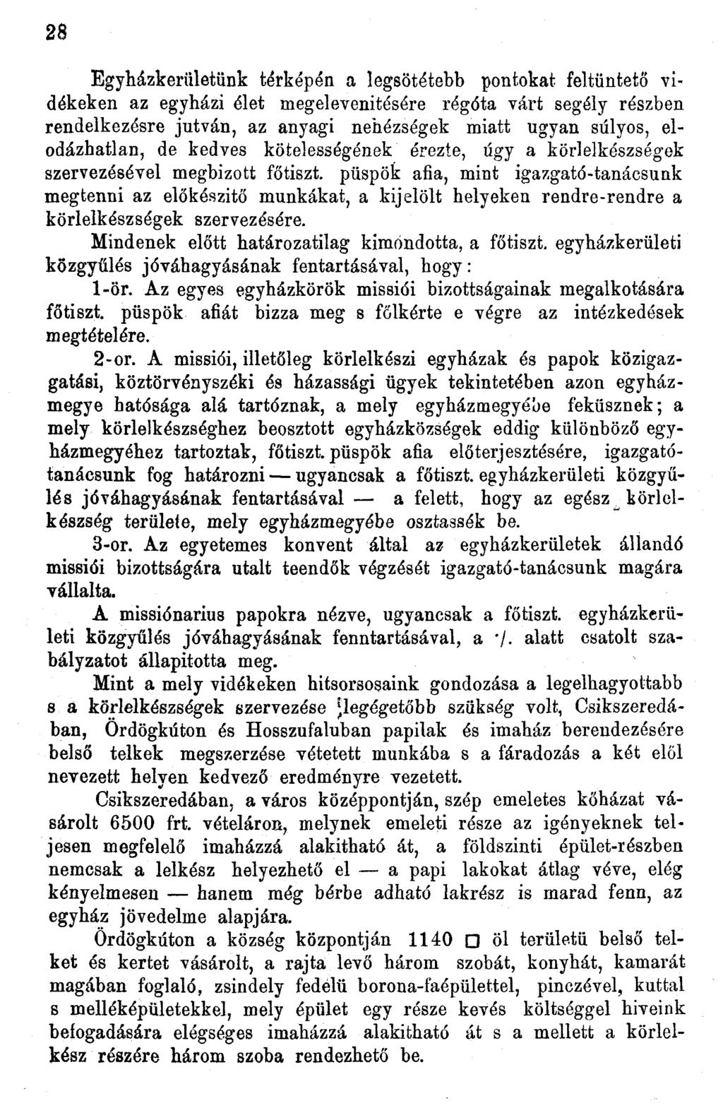 28 Egyházkerületünk térképén a legsötétebb pontokat feltüntető vidékeken az egyházi élet megelevenitésére régóta várt segély részben rendelkezésre jutván, az anyagi nehézségek miatt ugyan súlyos,