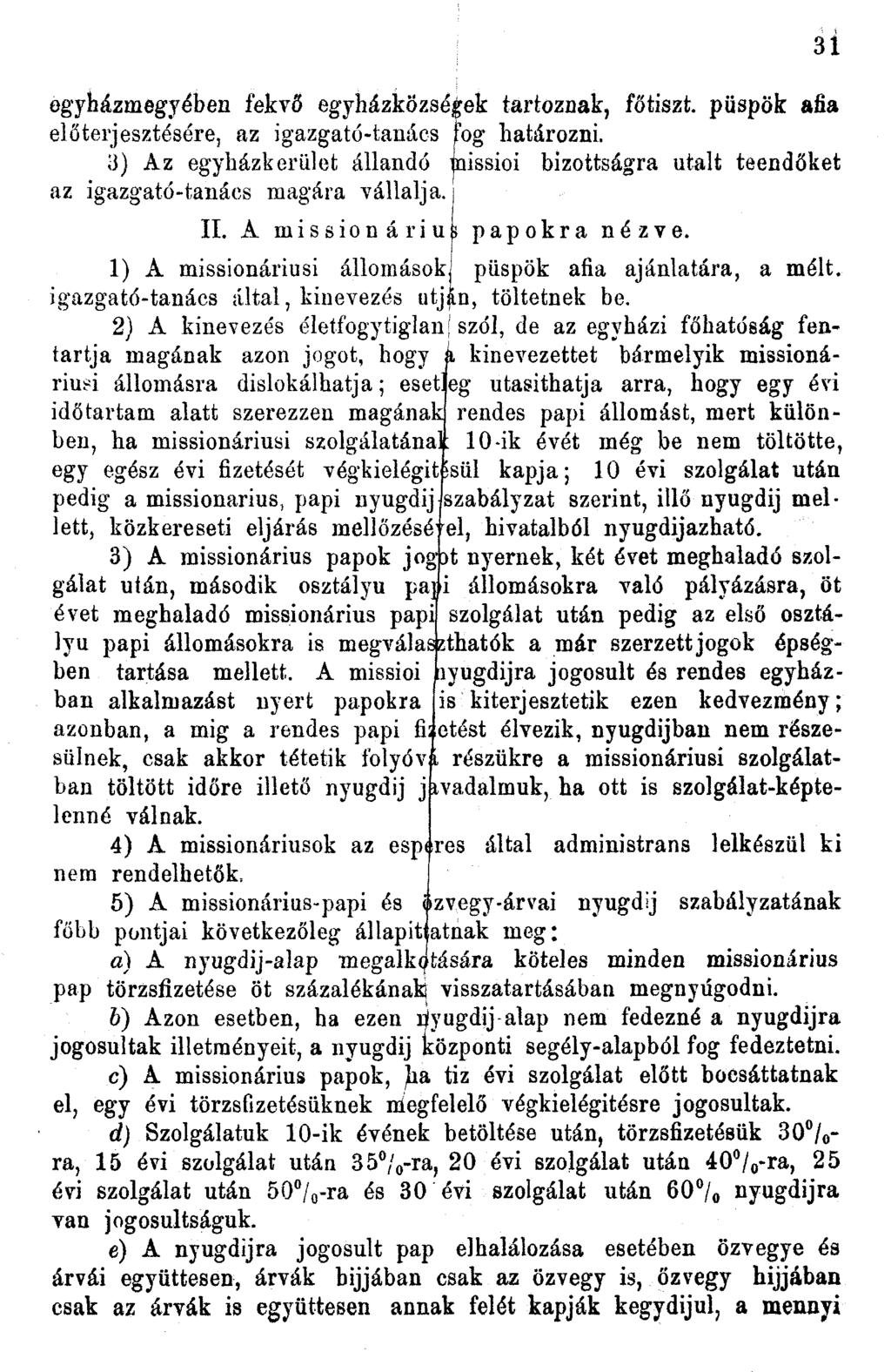 egyházmegyében fekvő egyházközségek tartoznak, főtiszt, püspök afia előterjesztésére, az igazgató-tanács fog határozni.