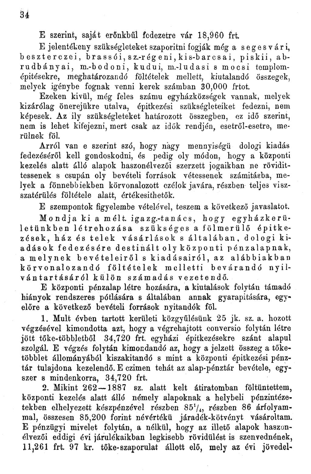 34 E szerint, saját erőnkbűi fedezetre vár 18,960 frt. E jelentékeny szükségleteket szaporitni fogják még a segesvári, beszterczei, brass ói, sz.-r ég eni, kis-bar csai, piskii, abru db anyai, m.