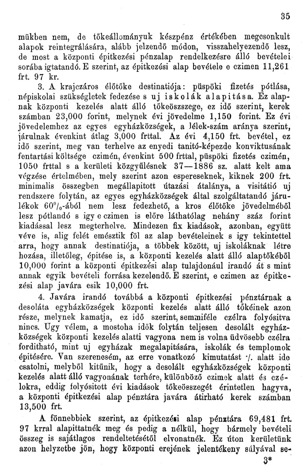 műkben nem, de tőkeállományuk készpénz értékében megcsonkult alapok reintegrálására, alább jelzendő módon, visszahelyezendő lesz, de most a központi épitkezési pénzalap rendelkezésre álló bevételei