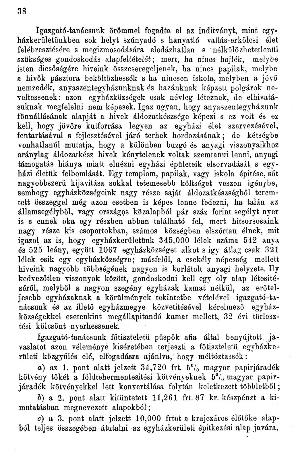 38 Igazgató-tanácsunk örömmel fogadta el az indítványt, mint egyházkerületünkben sok helyt szunyádé s hanyatló vallás-erkölcsi élet felébresztésére s megizmosodására elodázhatlan s nélkülözhetetlenül