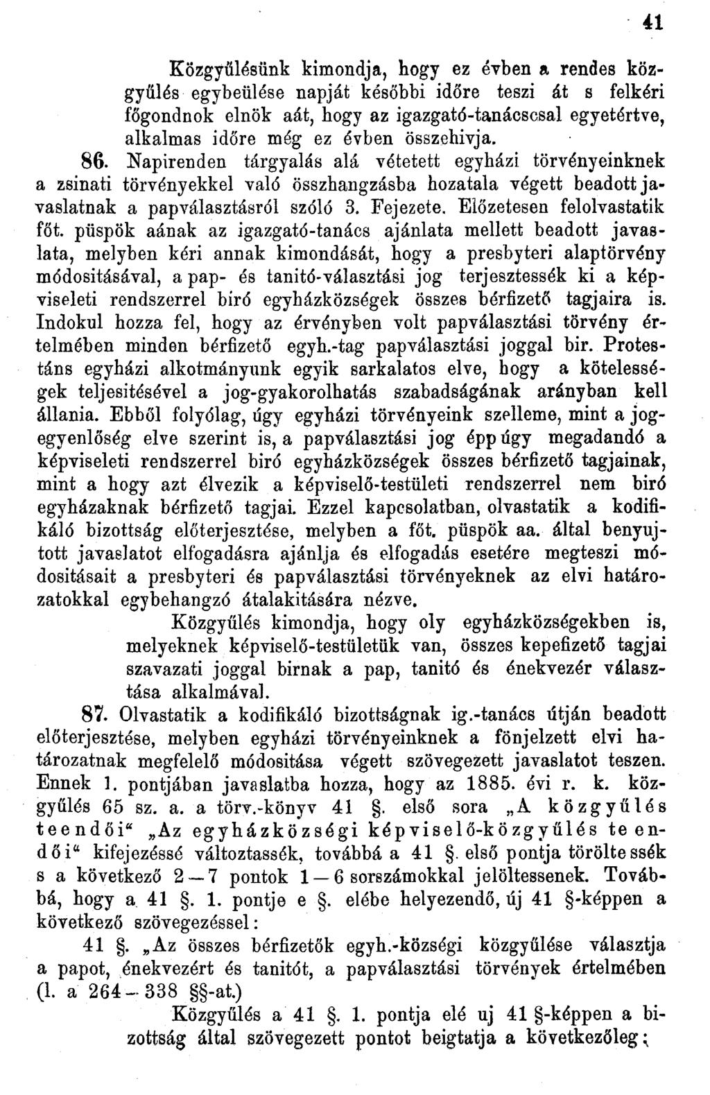 Közgyűlésünk kimondja, hogy ez évben a rendes közgyűlés egybeülése napját későbbi időre teszi át s felkéri főgondnok elnök aát, hogy az igazgató-tanácsosai egyetértve, alkalmas időre még ez évben