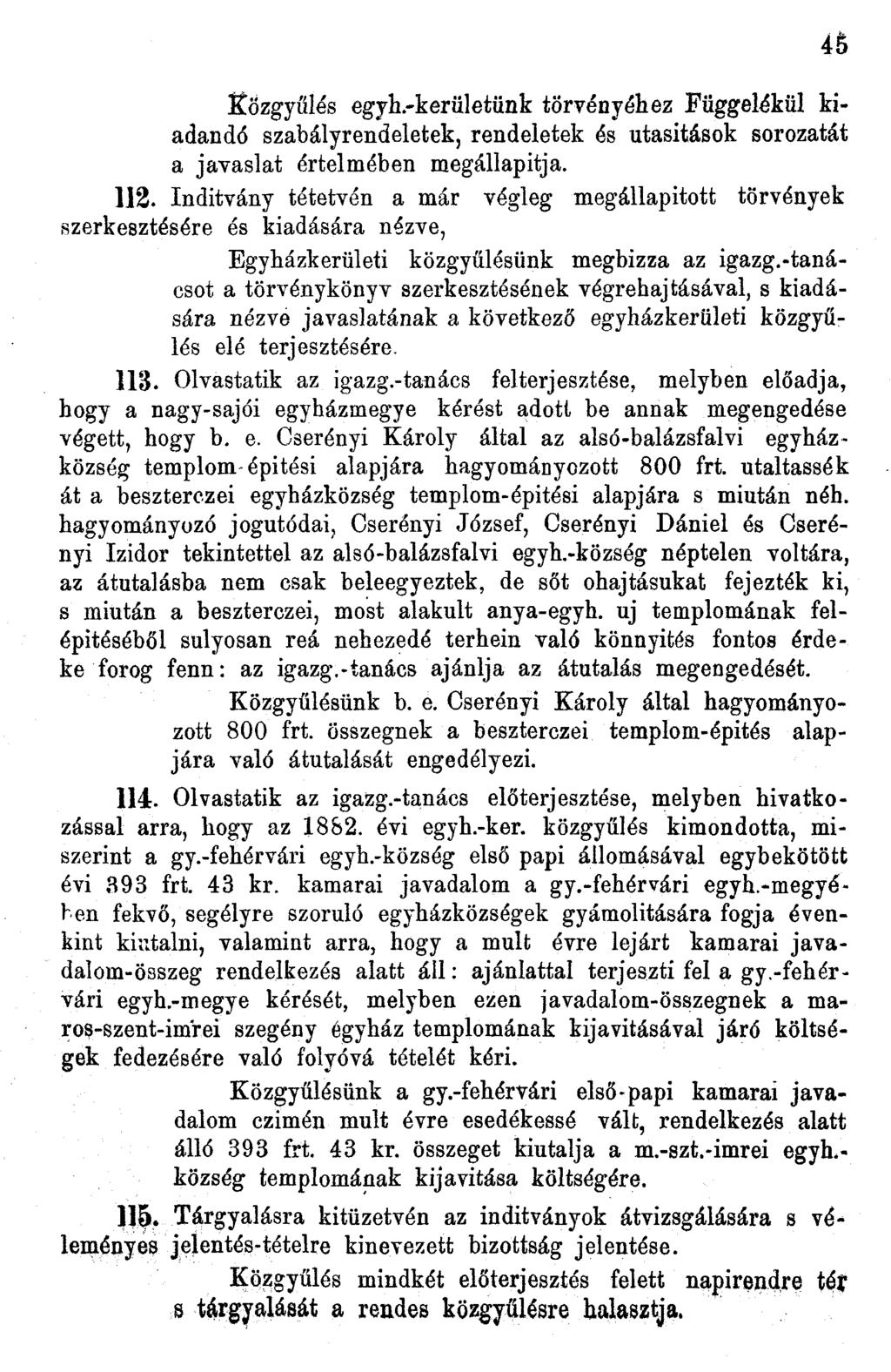 Közgyűlés egyh.-kerületünk törvényéhez Függelékül kiadandó szabályrendeletek, rendeletek és utasítások sorozatát a javaslat értelmében megállapítja. 112.