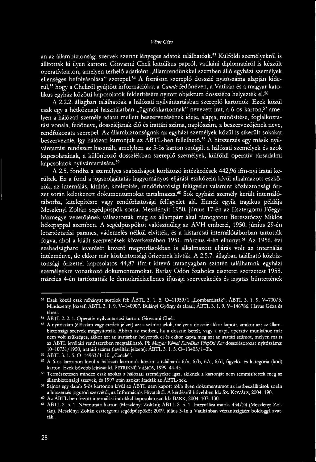 54 A forráson szereplő dosszié nyitószáma alapján kiderül,55 hogy a Cheliről gyűjtött információkat a Canale fedőnéven, a Vatikán és a magyar katolikus egyház közötti kapcsolatok felderítésére