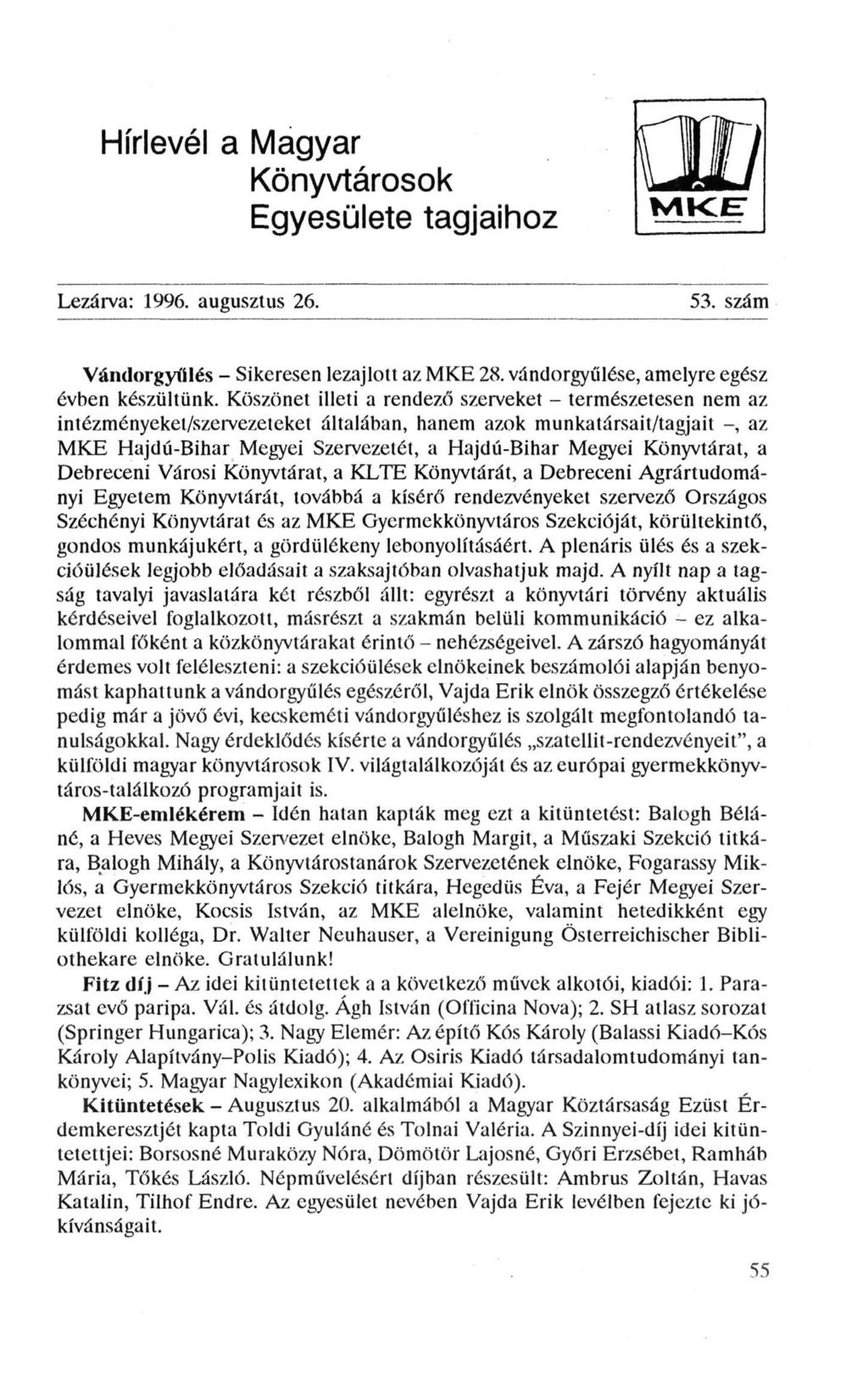 Hírlevél a Magyar Könyvtárosok Egyesülete tagjaihoz Lezárva: 1996. augusztus 26. 53. szám Vándorgyűlés - Sikeresen lezajlott az MKE 28. vándorgyűlése, amelyre egész évben készültünk.