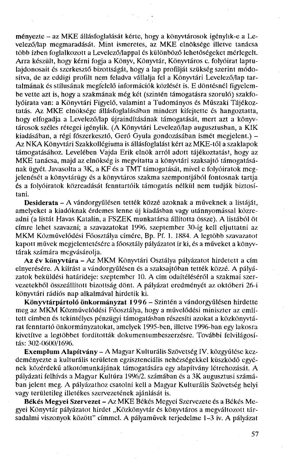 ményezte - az MKE állásfoglalását kérte, hogy a könyvtárosok igénylik-e a Levelező/lap megmaradását.