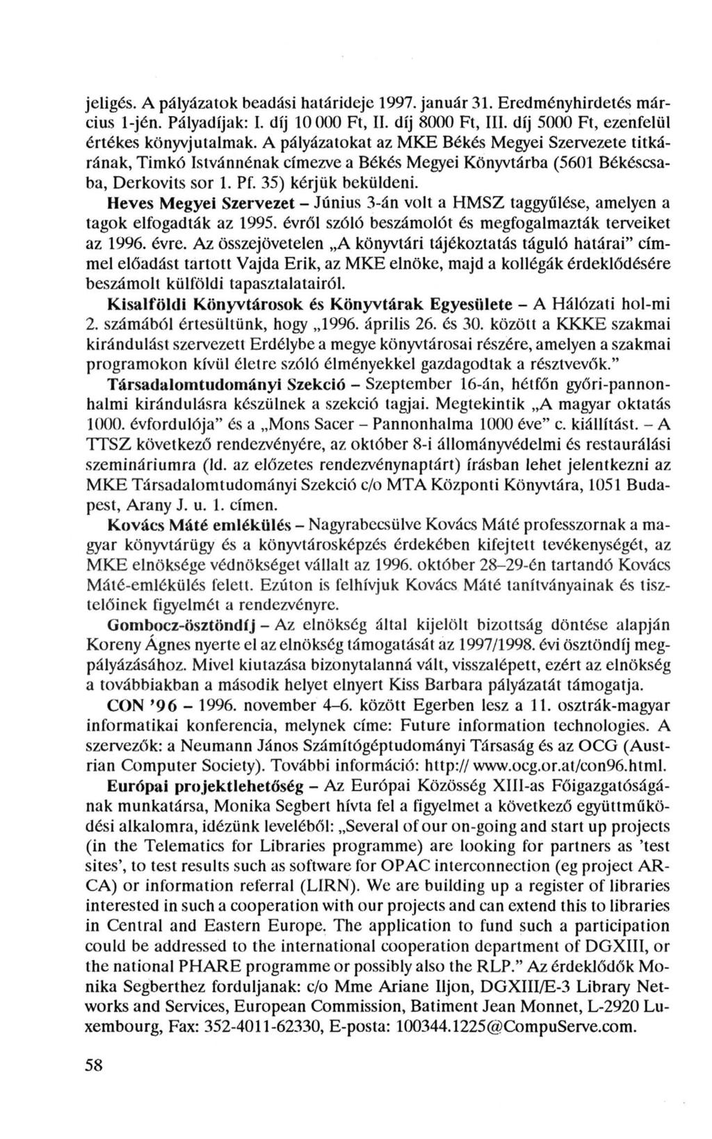 jeligés. A pályázatok beadási határideje 1997. január 31. Eredményhirdetés március l-jén. Pályadíjak: I. díj 10 000 Ft, II. díj 8000 Ft, III. díj 5000 Ft, ezenfelül értékes könyvjutalmak.