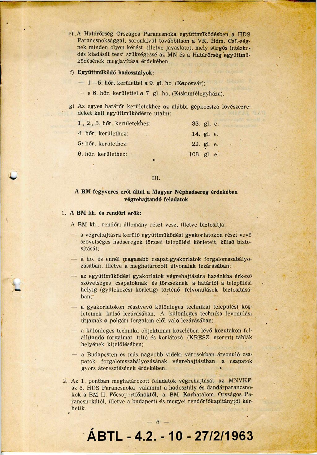 e ). A Határőrség Országos Parancsnoka együttműködésben a HDS Parancsnoksággal, soron kívül továbbítson a VK. Hdm. Csf.