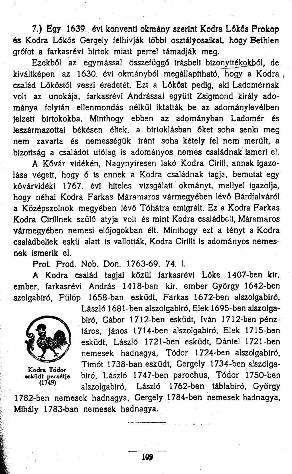 7.) Egy 1639., évi konventi okmány szerint Kodra Lőkős Prokop és Kodra Lőkős Gergely felhívják többi osztályosaikat, hogy Bethlen grófot a farkasrévi birtok miatt perrel támadják meg.